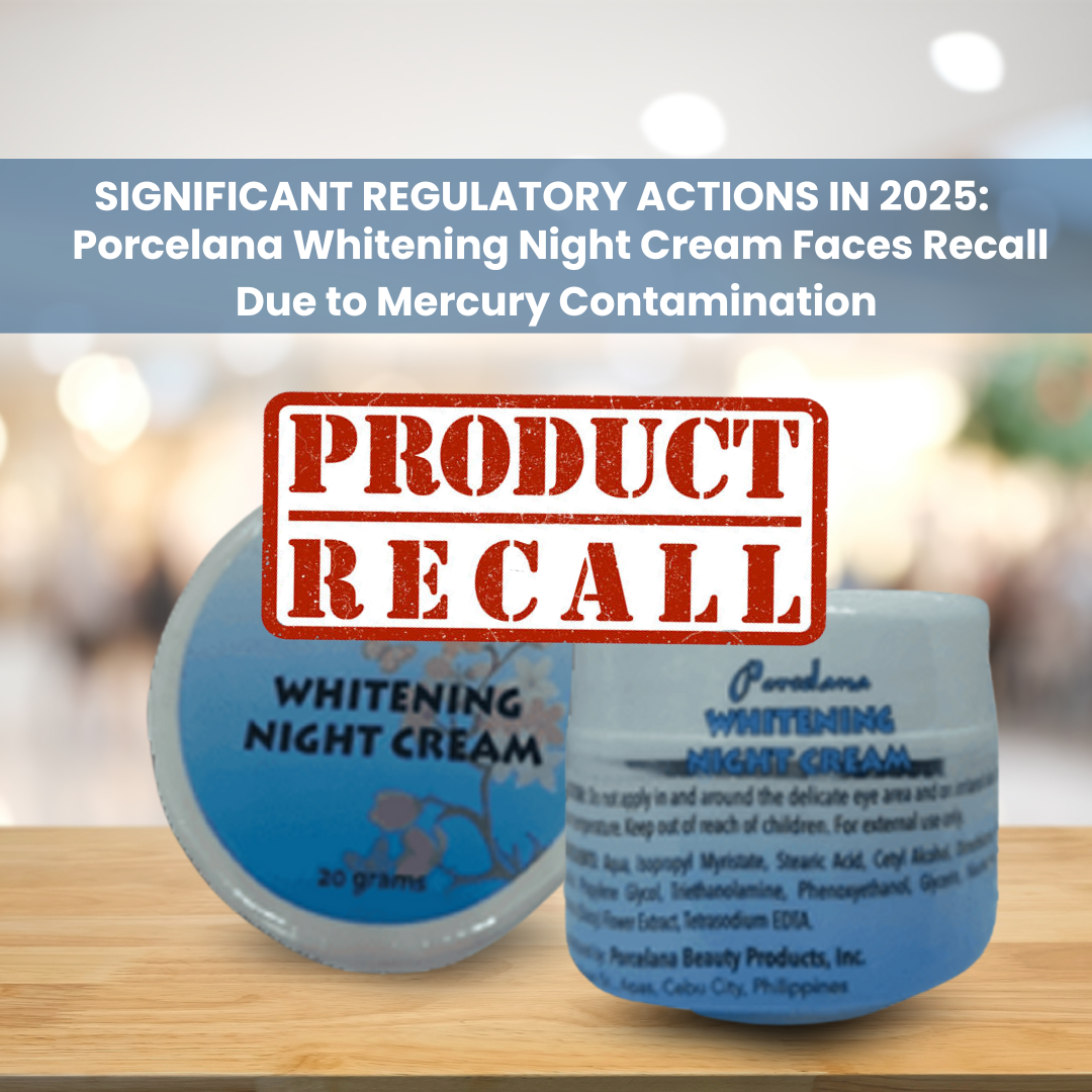 Significant Regulatory Actions in 2025 Porcelana Whitening Night Cream Faces Recall Due to Mercury Contamination _FRL