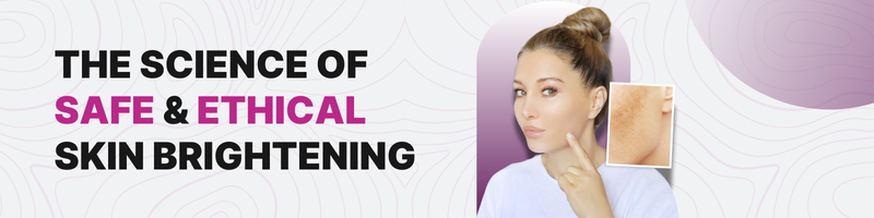 The Science of Safe Ethical Skin Brightening -FRL