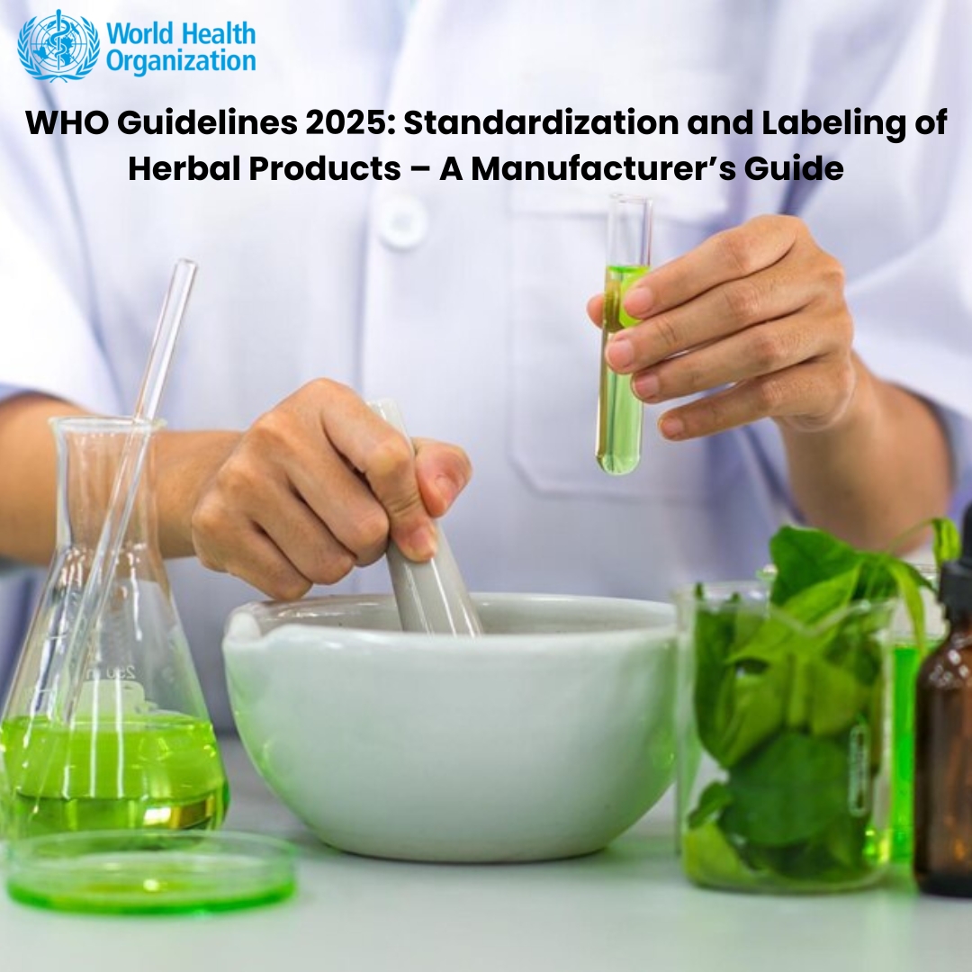 WHO Guidelines 2025 Standardization and Labeling of Herbal Products ΓÇô A ManufacturerΓÇÖs Guide-FRL